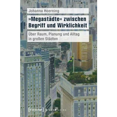 Abbildung von &#039;Megastädte&#039; zwischen Begriff und Wirklichkeit: Über Raum, Planung Alltag in großen Städten (Urban Studies)