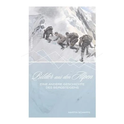Abbildung von Bilder aus den Alpen: Eine andere Geschichte des Bergsteigens