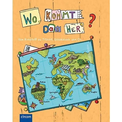 Abbildung von Wo kommt das her? Vom Rohstoff zu T Shirt, Apfelsaft und Co.: Produktionsabläufe anschaulich erklärt: erklärt (ab 8 Jahren)
