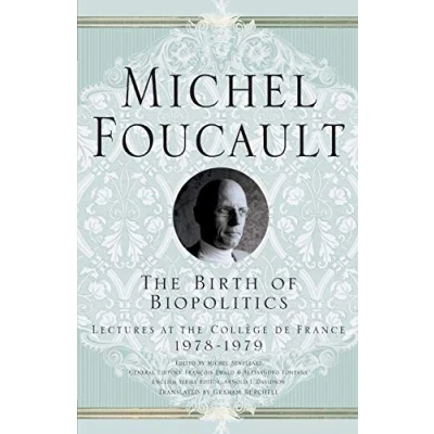 Abbildung von the Birth of Biopolitics: Lectures at Collège de France, 1978 1979 (Michel Foucault, France)