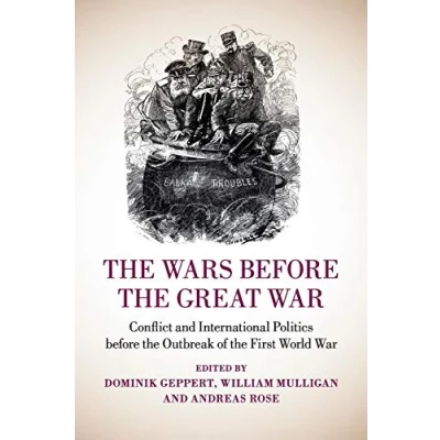 Abbildung von the Wars before Great War: Conflict and International Politics Outbreak of First World War