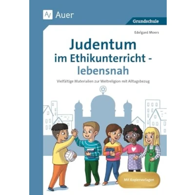 Abbildung von Judentum im Ethikunterricht lebensnah: Vielfältige Materialien zur Weltreligion mit Alltagsbezug (1. bis 4. Klasse)