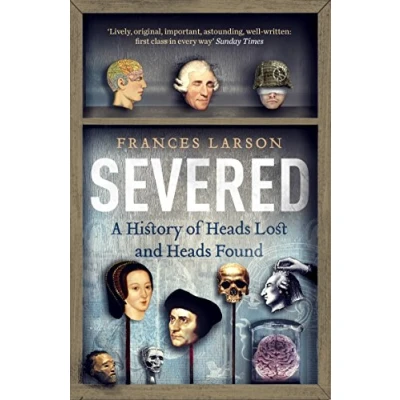 Abbildung von Severed: A History of Heads Lost and Found