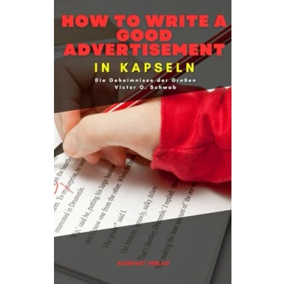 Abbildung von How to write a good advertisement, in Kapseln: Die Geheimnisse der Großen Victor O. Schwab