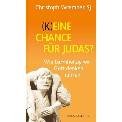 Abbildung von (K)eine Chance für Judas?: Wie barmherzig wir Gott denken dürfen (Hilfen zum christlichen Leben)