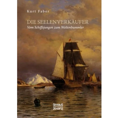 Abbildung von Die Seelenverkäufer: Vom Schiffsjungen zum Weltenbummler