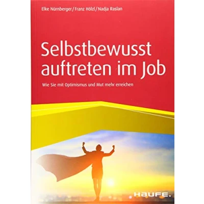 Abbildung von Selbstbewusst auftreten im Job: Wie Sie mit Optimismus und Mut mehr erreichen (Haufe Fachbuch)