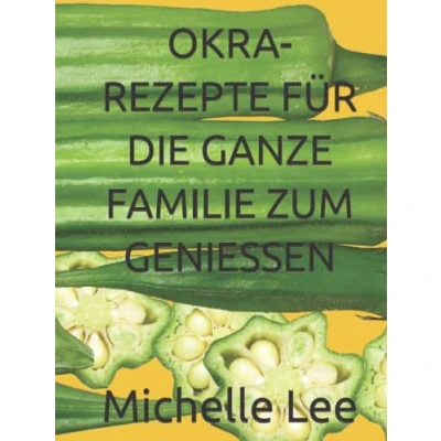 Abbildung von OKRA REZEPTE FÜR DIE GANZE FAMILIE ZUM GENIESSEN