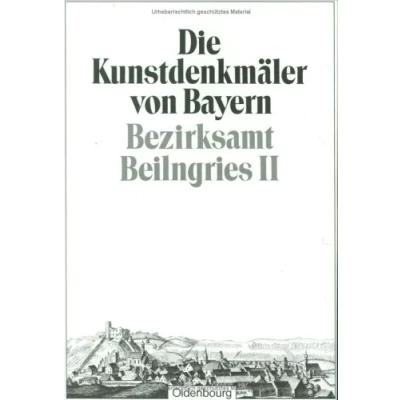 Abbildung von Bezirksamt Beilngries II: Amtsgericht Riedenburg. Unveränderter Nachdruck der Ausgabe von 1908 (Die Kunstdenkmäler Bayern. Die Oberpfalz, Band 2)