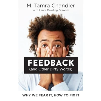 Abbildung von Feedback (and Other Dirty Words): Why We Fear It, How to Fix It