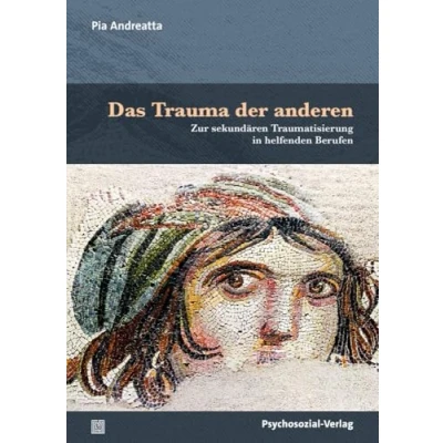 Abbildung von Das Trauma der anderen: Zur sekundären Traumatisierung in helfenden Berufen (Therapie &amp; Beratung)