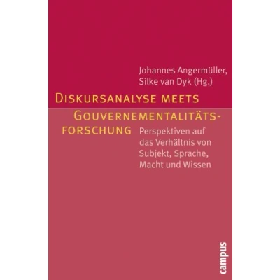 Abbildung von Diskursanalyse meets Gouvernementalitätsforschung: Perspektiven auf das Verhältnis von Subjekt, Sprache, Macht und Wissen
