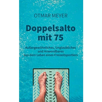 Abbildung von Doppelsalto mit 75: Außergewöhnliches, Unglaubliches und Anwendbares aus dem Leben eines Freizeitsportlers