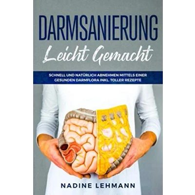 Abbildung von Darmsanierung leicht gemacht: Schnell und natürlich abnehmen mittels einer gesunden Darmflora inkl. toller Rezepte