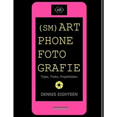 Abbildung von Smartphonefotografie: Tipps, Tricks, Projektideen (D18 Foto Magazin, Band 1)