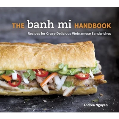 Abbildung von The Banh Mi Handbook: Recipes for Crazy Delicious Vietnamese Sandwiches [A Cookbook]