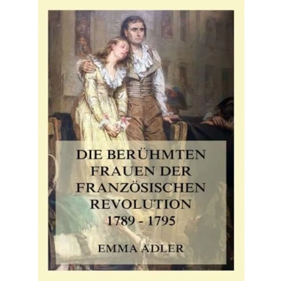 Abbildung von Die berühmten Frauen der französischen Revolution 1789 1795