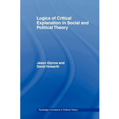 Abbildung von Logics of Critical Explanation in Social and Political Theory (Routledge Innovations Theory)