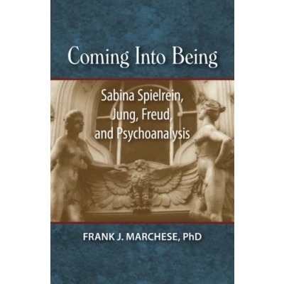 Abbildung von Coming Into Being: Sabina Spielrein, Jung, Freud, and Psychoanalysis