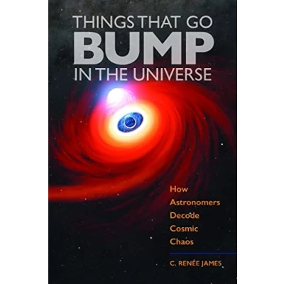 Abbildung von Things That Go Bump in the Universe: How Astronomers Decode Cosmic Chaos
