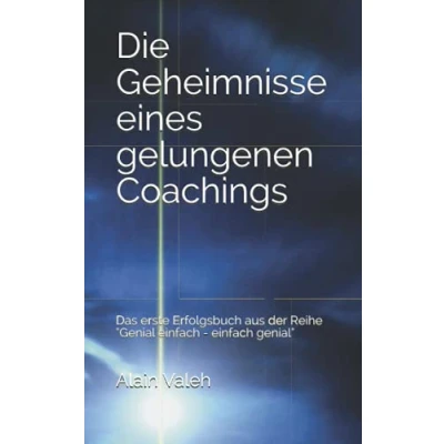 Abbildung von Die Geheimnisse eines gelungenen Coachings: Das erste Erfolgsbuch aus der Reihe &quot;Genial einfach genial&quot;