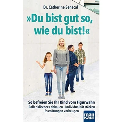 Abbildung von du bist gut so, wie bist!: So befreien Sie Ihr Kind vom Figurwahn. Rollenklischees abbauen Individualität stärken Essstörungen vorbeugen