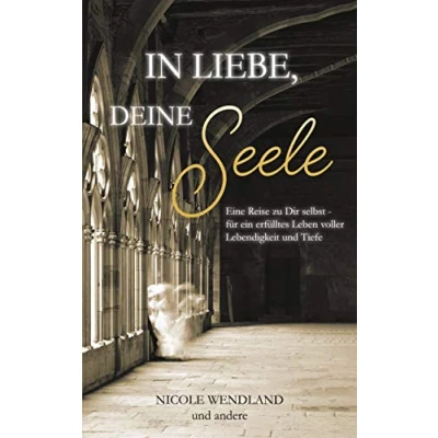 Abbildung von In Liebe, deine Seele: Eine Reise zu Dir selbst für ein erfülltes Leben voller Lebendigkeit und Tiefe