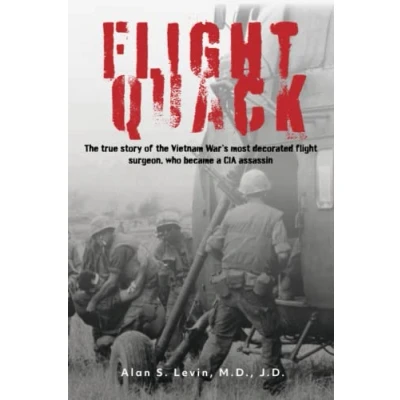 Abbildung von flight Quack: the true story of Vietnam War’s most decorated surgeon, who became a CIA assassin