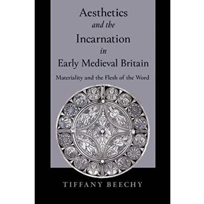 Abbildung von Aesthetics and the Incarnation in Early Medieval Britain: Materiality Flesh of Word