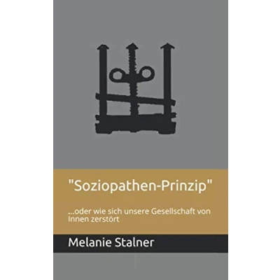 Abbildung von &quot;Soziopathen Prinzip&quot;: ...oder wie sich unsere Gesellschaft von Innen zerstört