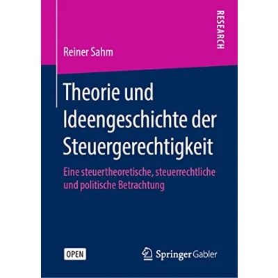 Abbildung von Theorie und Ideengeschichte der Steuergerechtigkeit: Eine steuertheoretische, steuerrechtliche politische Betrachtung