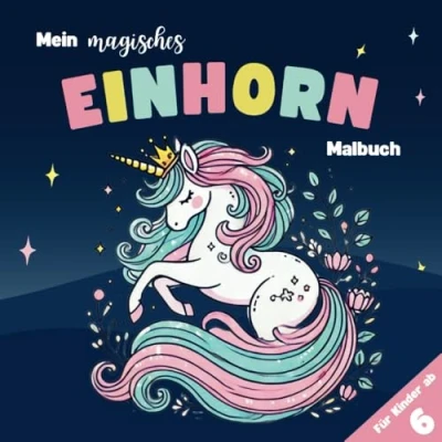Abbildung von Mein magisches Einhorn Malbuch für Kinder ab 6 Jahren