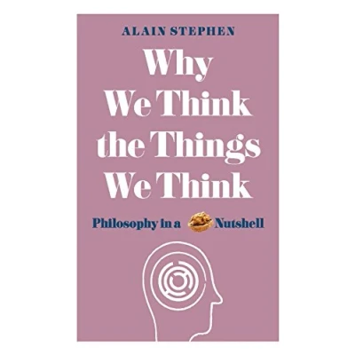 Abbildung von Why We Think the Things Think: Philosophy in a Nutshell