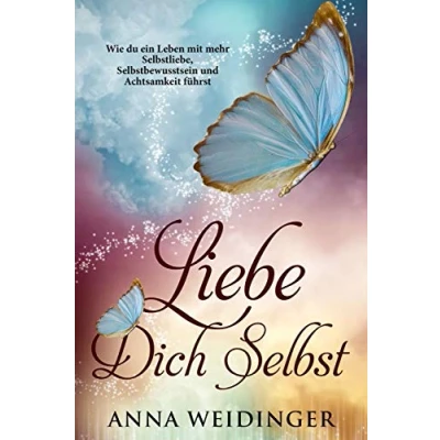 Abbildung von Liebe dich selbst Wie du ein Leben mit mehr Selbstliebe, Selbstbewusstsein und Achtsamkeit führst