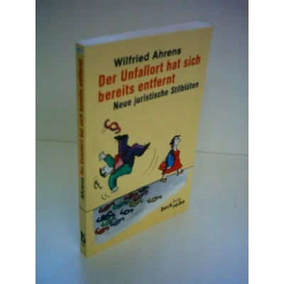 Abbildung von Der Unfallort hat sich bereits entfernt. Neue juristische Stilblüten. (Beck&#039;sche Reihe)