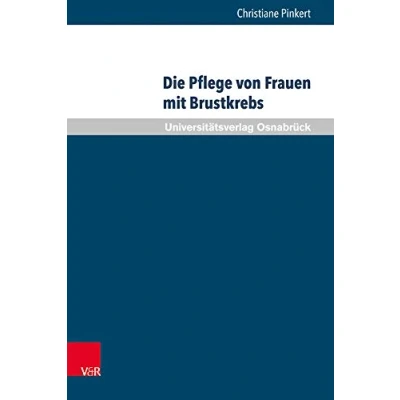 Abbildung von Die Pflege von Frauen mit Brustkrebs: Balancieren zwischen Bedürfnisorientierung Und professionellem Selbstverständnis (Pflegewissenschaft Pflegebildung)