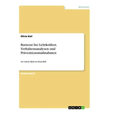 Abbildung von Burnout bei Lehrkräften. Verhaltensanalysen und Präventionsmaßnahmen: An einem fiktiven Einzelfall