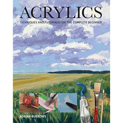 Abbildung von Acrylics: Techniques and Tutorials for the Complete Beginner
