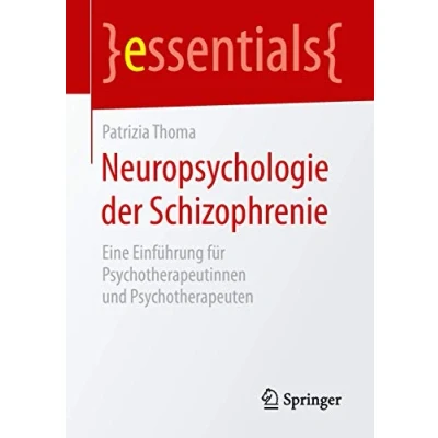 Abbildung von Neuropsychologie der Schizophrenie: Eine Einführung für Psychotherapeutinnen und Psychotherapeuten (essentials)