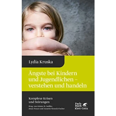 Abbildung von Ängste bei Kindern und Jugendlichen verstehen handeln (Komplexe Krisen Störungen, Bd. 4)