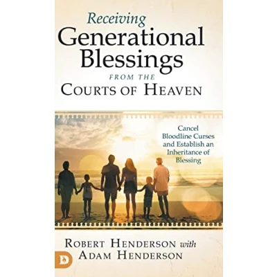Abbildung von Receiving Generational Blessings from the Courts of Heaven: Cancel Bloodline Curses and Establish an Inheritance Blessing
