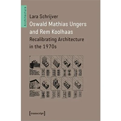Abbildung von Oswald Mathias Ungers and Rem Koolhaas: Recalibrating Architecture in the 1970s (Architekturen)