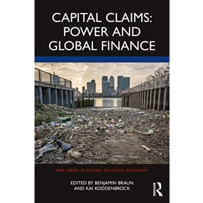 Abbildung von Capital Claims: Power and Global Finance (Ripe Series in Political Economy)