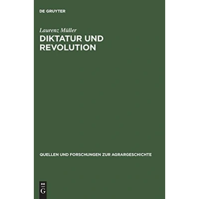 Abbildung von Diktatur und Revolution: Reformation Bauernkrieg in der Geschichtsschreibung des &#039;Dritten Reiches&#039; DDR (Quellen Forschungen zur Agrargeschichte, 50)