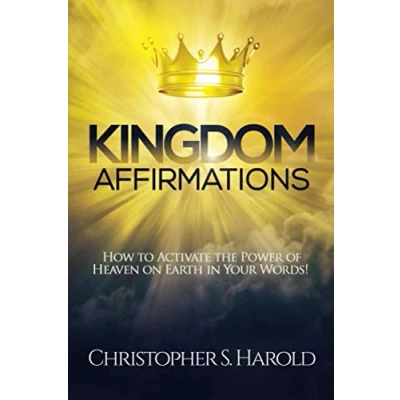Abbildung von Kingdom Affirmations: How to Activate the Power of Heaven on Earth in Your Words!