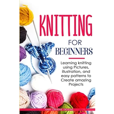 Abbildung von knitting FOR BEGINNERS: Learning using pictures, illustration, and easy patterns to create amazing projects