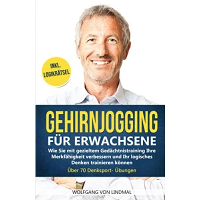 Abbildung von Gehirnjogging für Erwachsene: Wie Sie mit gezieltem Gedächtnistraining Ihre Merkfähigkeit verbessern und Ihr logisches Denken trainieren können Über 70 Denksport Übungen Inkl. Logikrätsel
