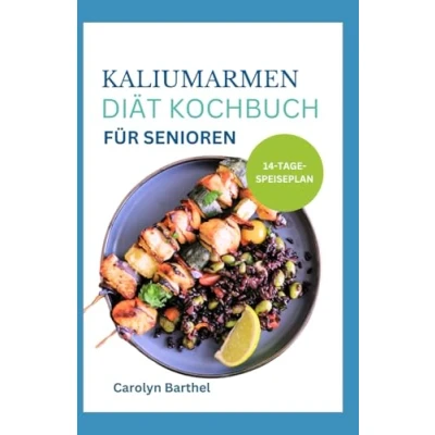 Abbildung von KALIUMARMEN Diät Kochbuch FÜR SENIOREN: Einfache, nahrhafte Rezepte mit wenig Salz und Speiseplan für Patienten chronischer Nierenerkrankung Dialyse