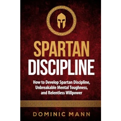 Abbildung von Spartan Discipline: How to Develop Discipline, Unbreakable Mental Toughness, and Relentless Willpower (Self Discipline Books, Band 2)