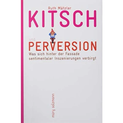 Abbildung von Kitsch und Perversion: Was sich hinter der Fassade sentimentaler Inszenierungen verbirgt